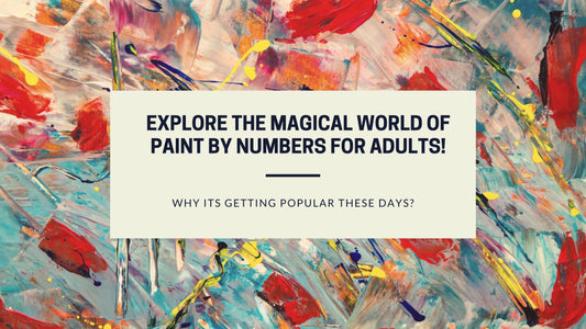 Why Paint by Numbers is the Best Hobby for Adults?